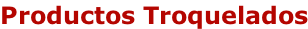Productos Troquelados